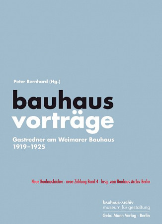 Buchcover: bauhaus vorträge. Gastredner am Weimarer Bauhaus 1919-1925, Bauhaus-Archiv Berlin