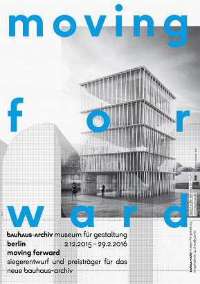 Plakatmotiv "Moving forward. Siegerentwurf und Preisträger für das neue Bauhaus-Archiv / Museum für Gestaltung" / (c) Visualisierung: Staab Architekten (c) Plakatgestaltung: L2M3 Kommunikationsdesign