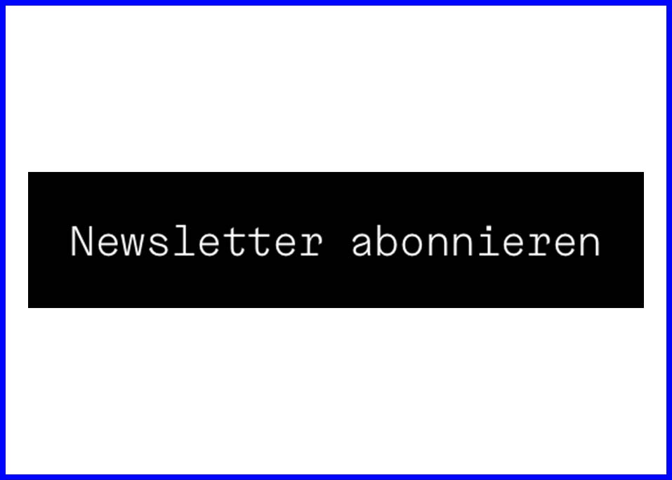 Schwarzes Feld mit dem Text "Newsletter abonnieren" in weißer Schrift.